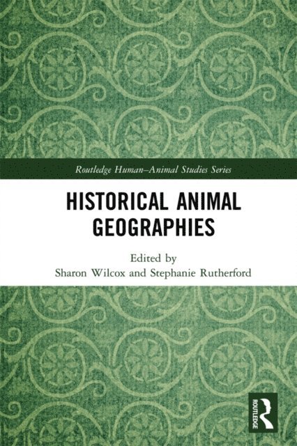Stephanie Rutherford, Sharon Wilcox - Historical Animal Geographies, E-bok