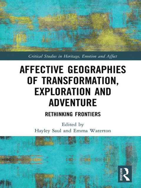 Emma Waterton, Hayley Saul - Affective Geographies of Transformation, Exploration and Adventure, E-bok