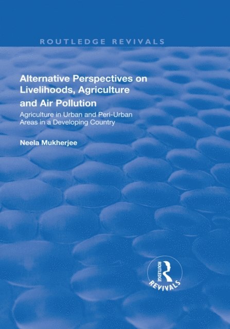 Neela Mukherjee - Alternative Perspectives on Livelihoods, Agriculture and Air Pollution, E-bok