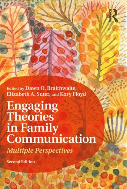 Kory Floyd, Elizabeth A. Suter, Dawn O. Braithwaite - Engaging Theories in Family Communication, E-bok