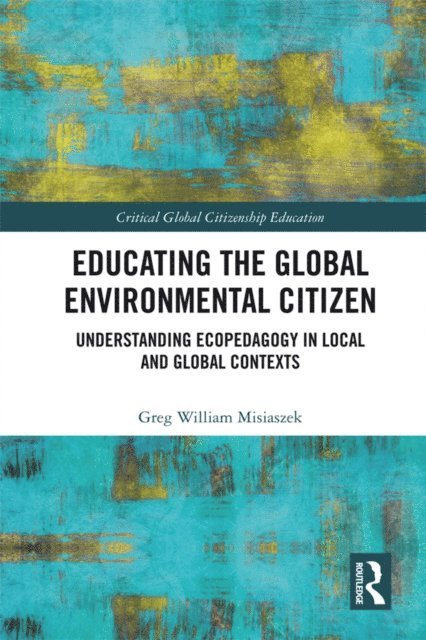 Greg William Misiaszek - Educating the Global Environmental Citizen, E-bok