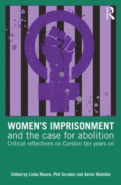Azrini Wahidin, Phil Scraton, Linda Moore - Women's Imprisonment and the Case for Abolition, E-bok