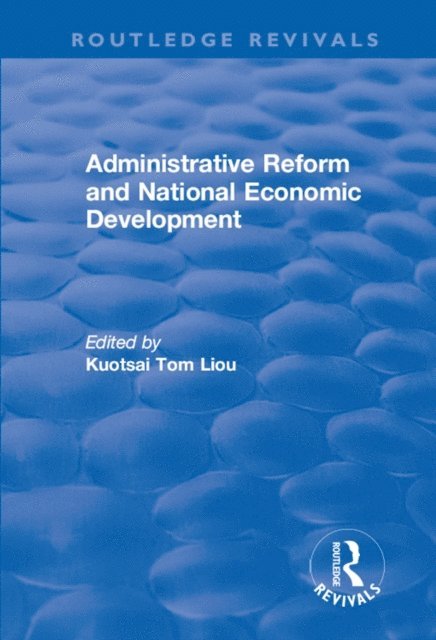Kuotsai Tom Liou - Administrative Reform and National Economic Development, E-bok