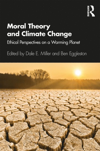 Ben Eggleston, Dale E. Miller - Moral Theory and Climate Change, E-bok