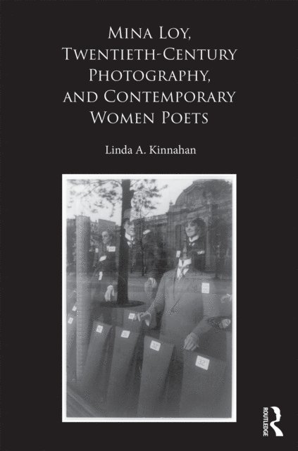 Linda A. Kinnahan - Mina Loy, Twentieth-Century Photography, and Contemporary Women Poets, E-bok