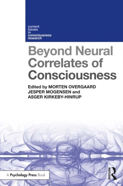 Asger Kirkeby-Hinrup, Jesper Mogensen, Morten Overgaard - Beyond Neural Correlates of Consciousness, E-bok