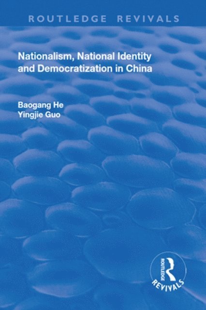 Baogang He - Nationalism, National Identity and Democratization in China, E-bok