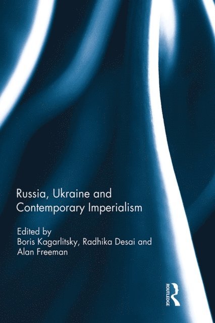 Alan Freeman, Radhika Desai, Boris Kagarlitsky - Russia, Ukraine and Contemporary Imperialism, E-bok