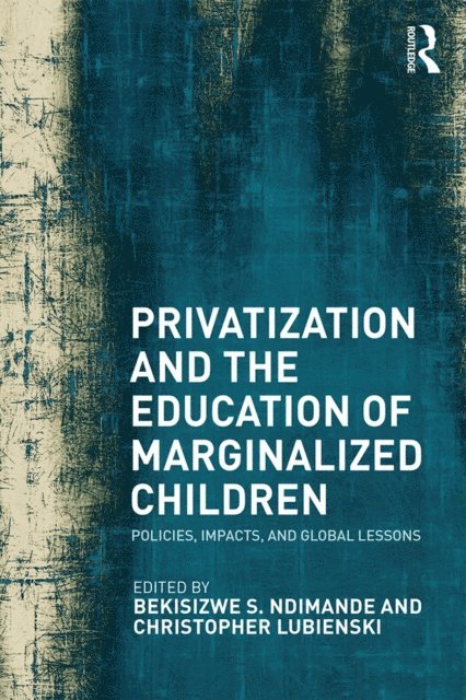 Christopher Lubienski, Bekisizwe S. Ndimande - Privatization and the Education of Marginalized Children, E-bok