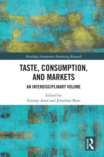 Jonathan Bean, Zeynep Arsel - Taste, Consumption and Markets, E-bok