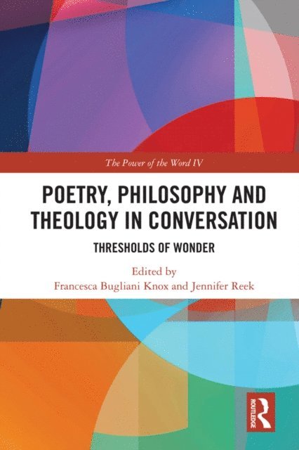Jennifer Reek, Francesca Bugliani Knox - Poetry, Philosophy and Theology in Conversation, E-bok