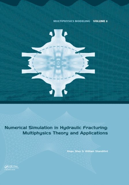 William Standifird, Xinpu Shen - Numerical Simulation in Hydraulic Fracturing: Multiphysics Theory and Applications, E-bok
