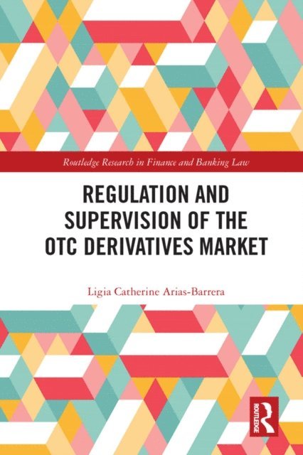 Ligia Catherine Arias-Barrera - Regulation and Supervision of the OTC Derivatives Market, E-bok