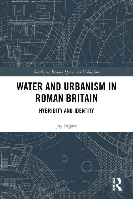 Jay Ingate - Water and Urbanism in Roman Britain, E-bok