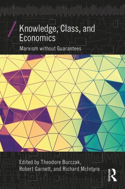 Richard McIntyre, Robert Garnett Jr., Theodore Burczak - Knowledge, Class, and Economics, E-bok