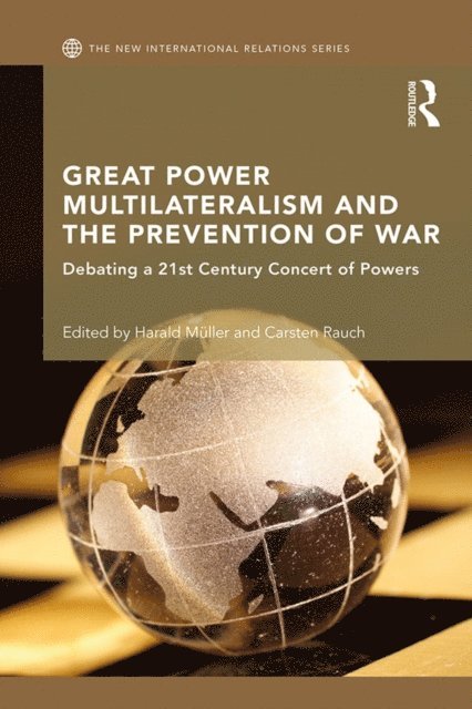 Carsten Rauch, Harald Muller - Great Power Multilateralism and the Prevention of War, E-bok