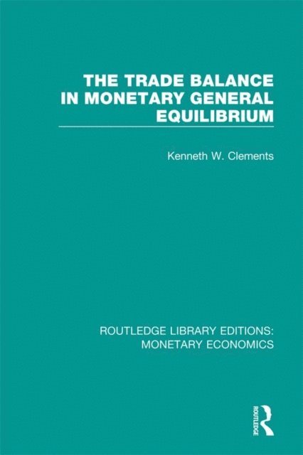 Kenneth W. Clements - Trade Balance in Monetary General Equilibrium, E-bok