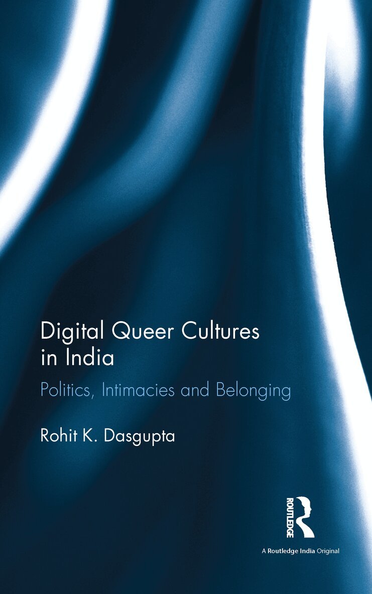 Rohit K. Dasgupta - Digital Queer Cultures in India, E-bok