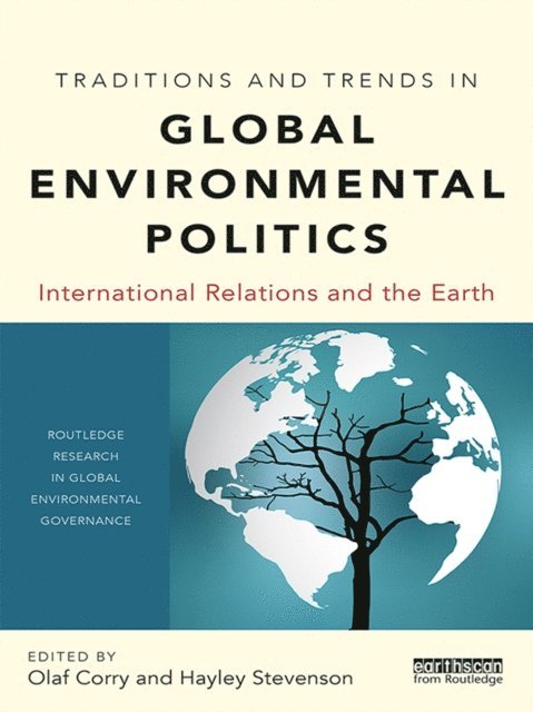 Hayley Stevenson, Olaf Corry - Traditions and Trends in Global Environmental Politics, E-bok
