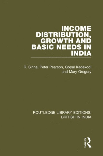 Mary Gregory, Gopal Kadekodi, Peter Pearson, R. Sinha - Income Distribution, Growth and Basic Needs in India, E-bok