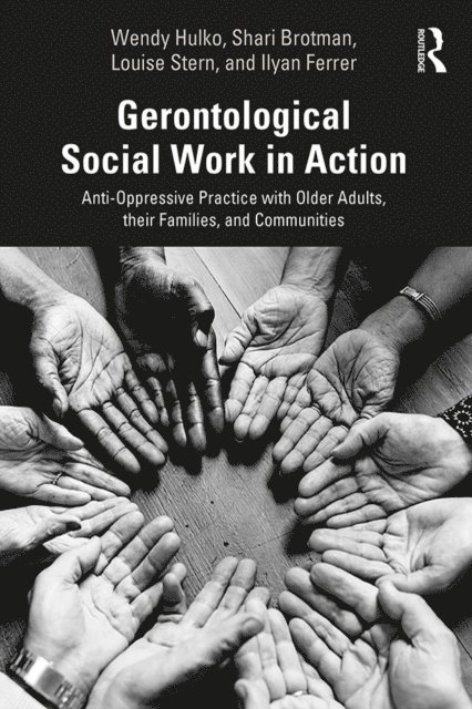 Louise Stern, Shari Brotman, Ilyan Ferrer, Wendy Hulko - Gerontological Social Work in Action, E-bok