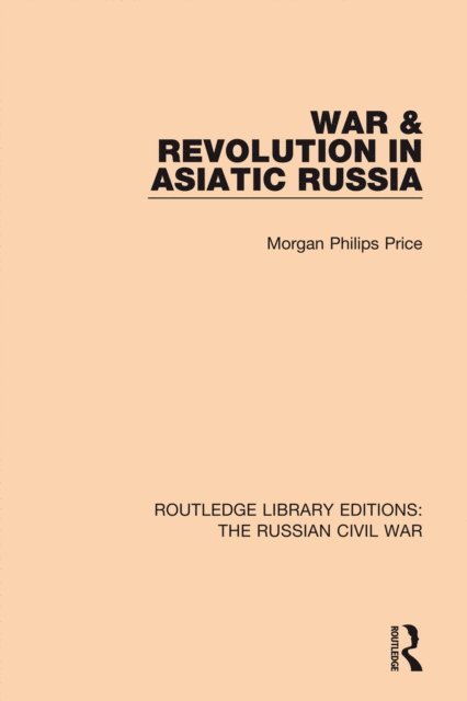 Morgan Philips Price - War & Revolution in Asiatic Russia, E-bok