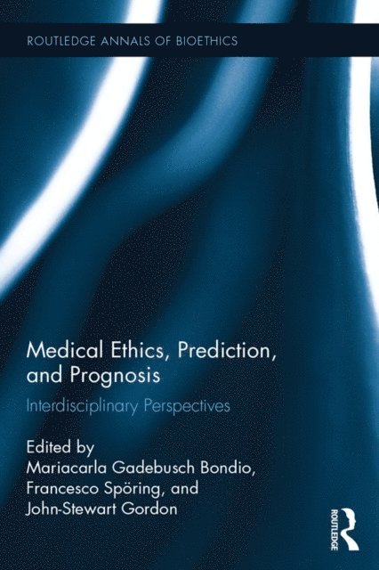 John-Stewart Gordon, Francesco Sporing, Mariacarla Gadebusch Bondio - Medical Ethics, Prediction, and Prognosis, E-bok