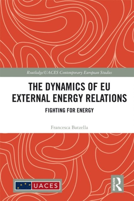 Francesca Batzella - Dynamics of EU External Energy Relations, E-bok