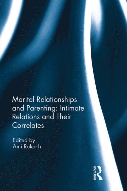 Ami Rokach - Marital Relationships and Parenting: Intimate relations and their correlates, E-bok
