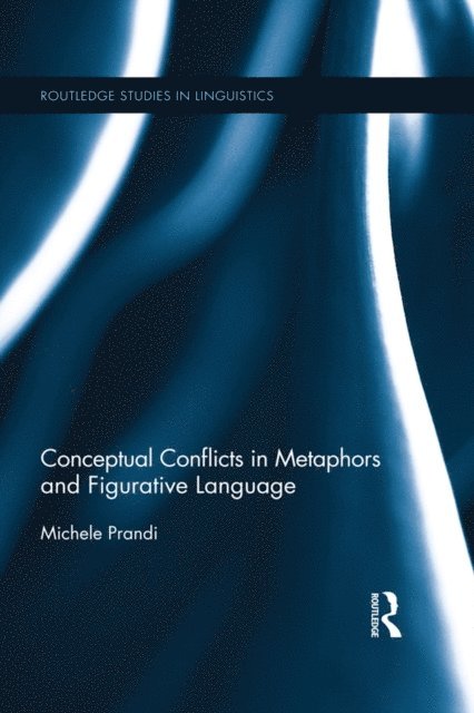 Michele Prandi - Conceptual Conflicts in Metaphors and Figurative Language, E-bok