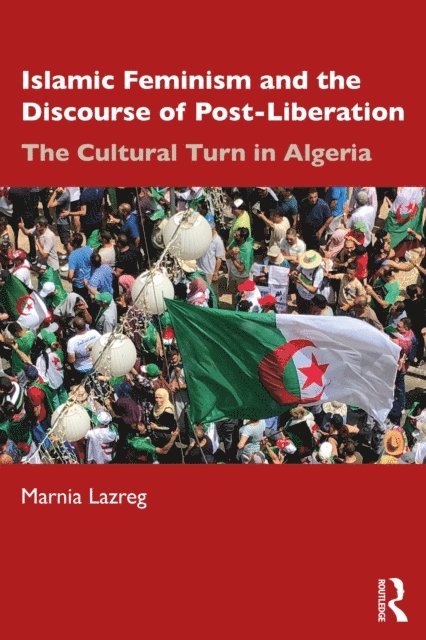 Marnia Lazreg - Islamic Feminism and the Discourse of Post-Liberation, E-bok