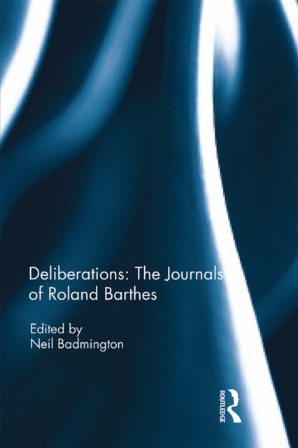 Neil Badmington - Deliberations: The Journals of Roland Barthes, E-bok