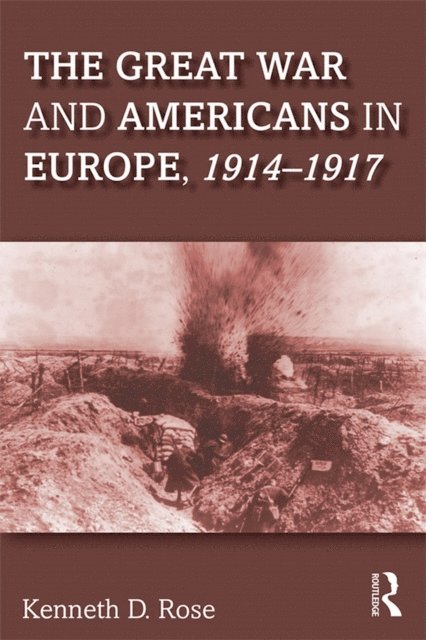 Kenneth Rose - Great War and Americans in Europe, 1914-1917, E-bok