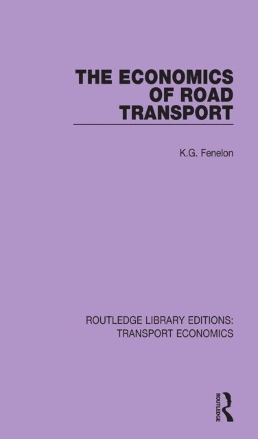 K.G. Fenelon - Economics of Road Transport, E-bok
