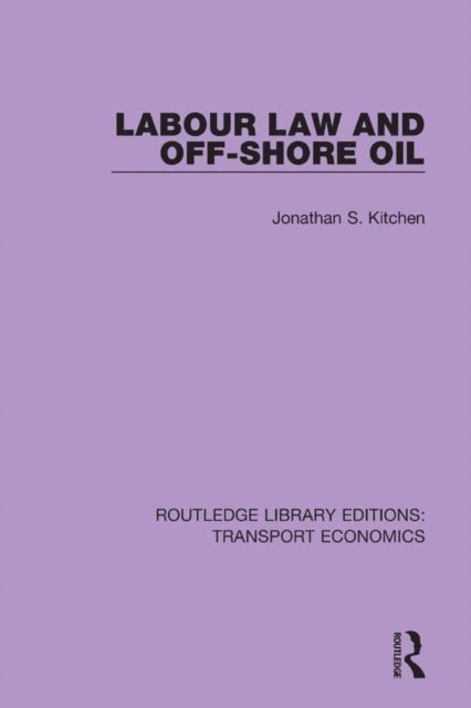 Jonathan S. Kitchen - Labour Law and Off-Shore Oil, E-bok