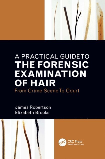 Elizabeth Brooks, James R. Robertson - Practical Guide To The Forensic Examination Of Hair, E-bok