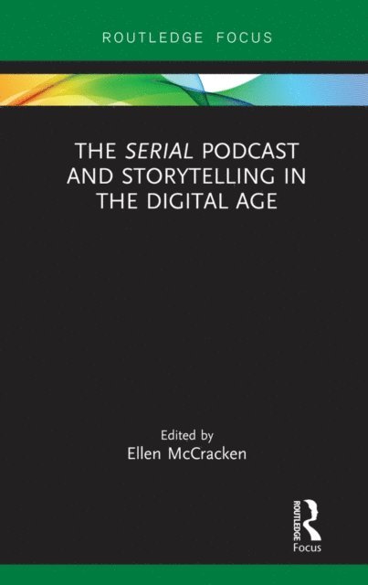 Ellen McCracken - Serial Podcast and Storytelling in the Digital Age, E-bok