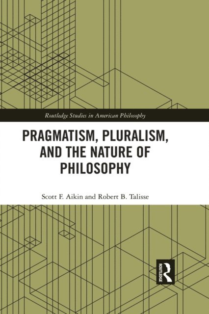 Robert B. Talisse, Scott F. Aikin - Pragmatism, Pluralism, and the Nature of Philosophy, E-bok
