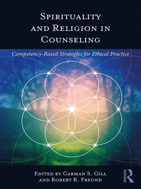 Robert R. Freund, Carman S. Gill - Spirituality and Religion in Counseling, E-bok