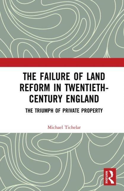Michael Tichelar - Failure of Land Reform in Twentieth-Century England, E-bok