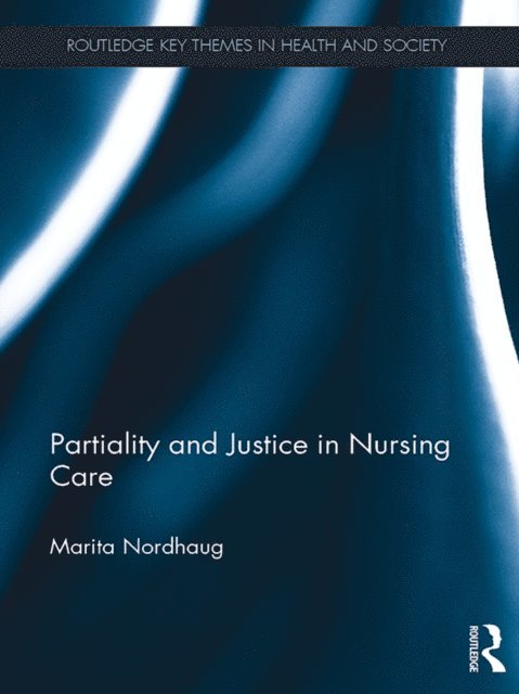 Marita Nordhaug - Partiality and Justice in Nursing Care, E-bok
