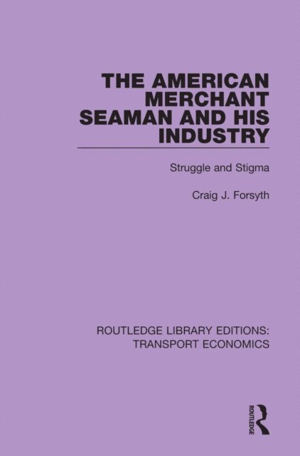Craig J. Forsyth - American Merchant Seaman and His Industry, E-bok