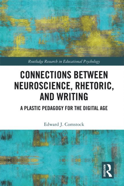 Edward J. Comstock - Connections Between Neuroscience, Rhetoric, and Writing, E-bok