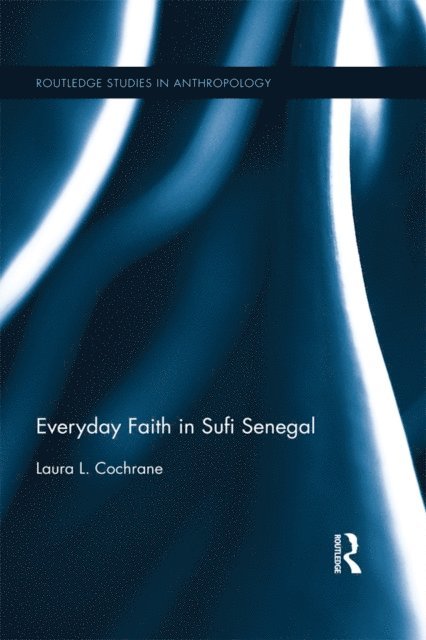 Laura Cochrane - Everyday Faith in Sufi Senegal, E-bok