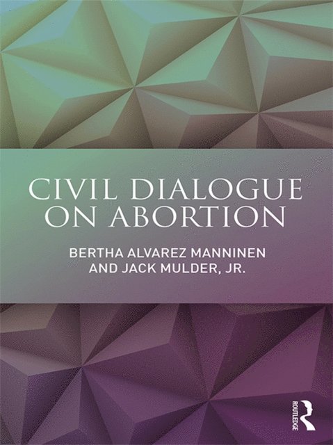 Jr. Jack Mulder, Bertha Alvarez Manninen - Civil Dialogue on Abortion, E-bok