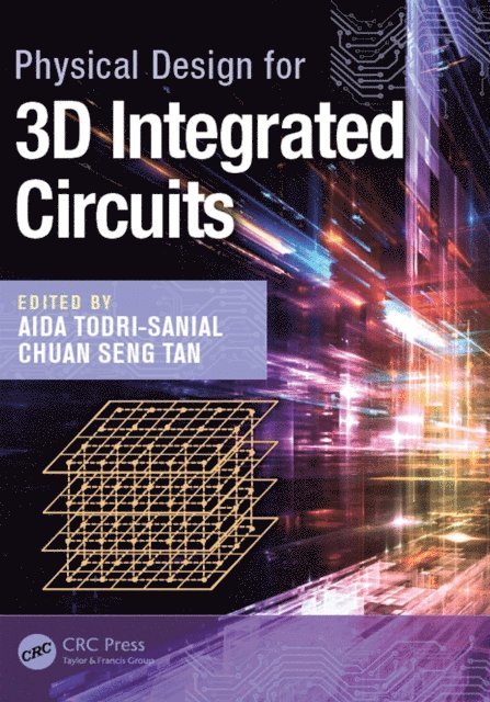 Chuan Seng Tan, Aida Todri-Sanial - Physical Design for 3D Integrated Circuits, E-bok