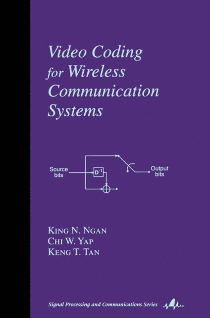 Keng T. Tan, Chi W. Yap, King N. Ngan - Video Coding for Wireless Communication Systems, E-bok