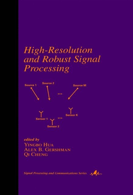 Qi Cheng, Alex Gershman, Yingbo Hua - High-Resolution and Robust Signal Processing, E-bok