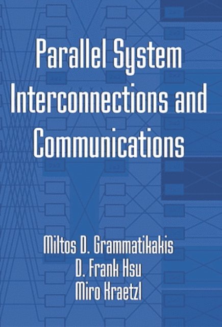 Miroslav Kraetzl, D. Frank Hsu, Miltos D. Grammatikakis - Parallel System Interconnections and Communications, E-bok