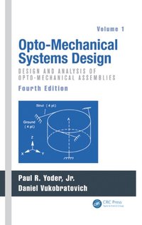 Opto-Mechanical Systems Design, Volume 1